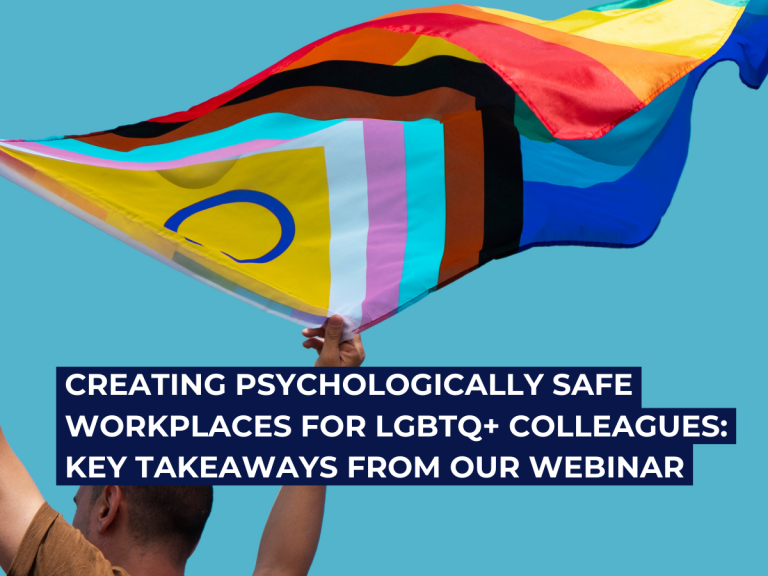 Creating Psychologically Safe Workplaces for LGBTQ+ Colleagues – Key Takeaways from our Webinar