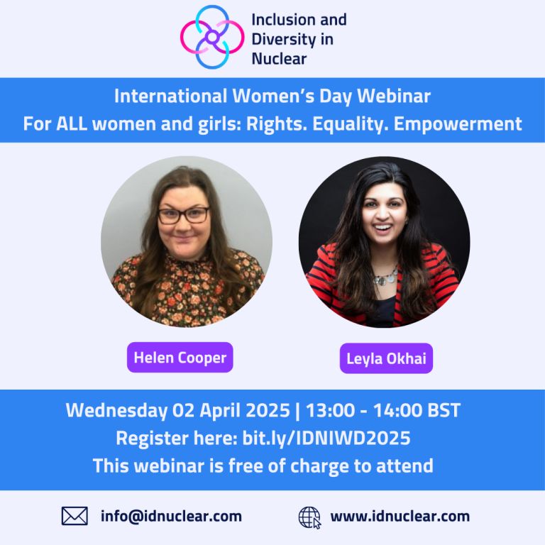 International Women’s Day Webinar For ALL women and girls: Rights. Equality. Empowerment On the left hand side Helen Cooper is pictured smiling at the camera. On the right hand side Leyla Okhai is pictured smiling at the camera. Wednesday 02 April 2025 | 13:00 - 14:00 BST Register here: bit.ly/IDNIWD2025 This webinar is free of charge to attend Email info@idnuclear.com Website www.idnuclear.com