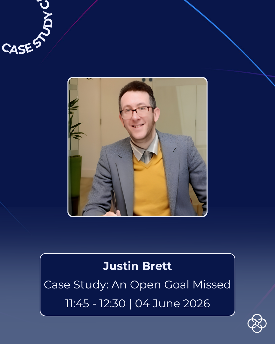 Promotional conference graphic on a dark blue background featuring a headshot of a speaker seated indoors, wearing a blazer and glasses. Text on the image reads “Case Study,” “Justin Brett,” and “Case Study: An Open Goal Missed,” along with the session time “11:45 – 12:30 | 04 June 2026.” Decorative curved lines and a small logo appear in the corners.