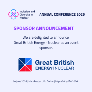 Promotional graphic for the Inclusion and Diversity in Nuclear Annual Conference 2026. At the top left is a multicolour circular logo with the text “Inclusion and Diversity in Nuclear.” To the right, “Annual Conference 2026” appears in bold dark blue text. Centered in large purple text is the heading “Sponsor Announcement.” Below, dark blue text reads: “We are delighted to announce Great British Energy – Nuclear as an event sponsor.” Underneath is the Great British Energy | Nuclear logo, featuring a geometric red and blue emblem next to the organisation name in bold dark blue lettering. At the bottom, smaller text provides event details: “04 June 2026 | Manchester, UK / Online | https://bit.ly/IDN2026.” The design uses a light grey background with dark blue and purple text accents.